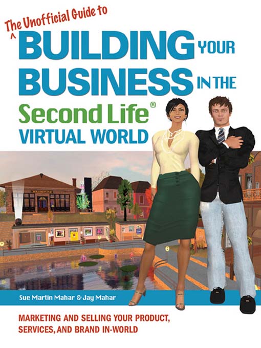 Title details for The Unofficial Guide to Building Your Business in the Second Life Virtual World by Sue Martin Mahar - Available